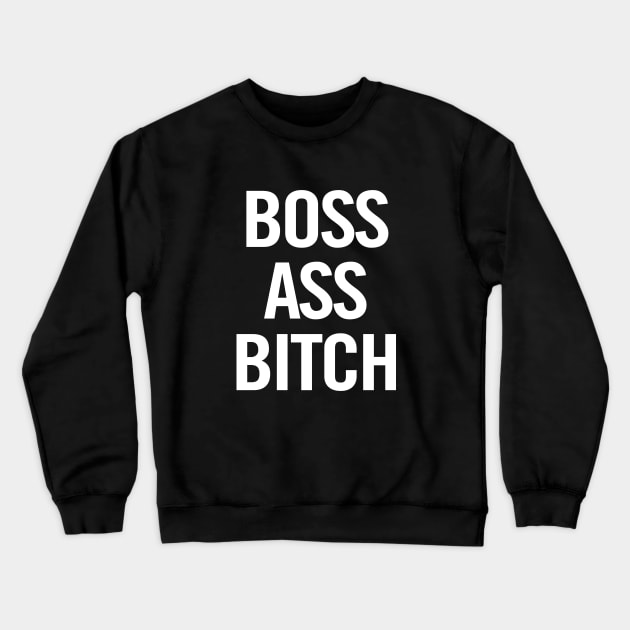 Boss Ass Bitch Crewneck Sweatshirt by sergiovarela